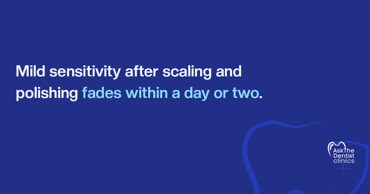 Mild sensitivity after scaling and polishing fades within a day or two