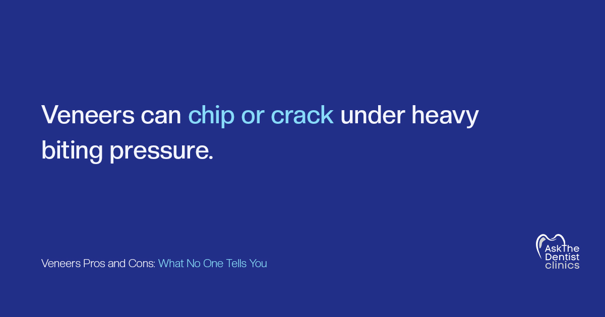 Veneers can chip or crack under heavy biting pressure