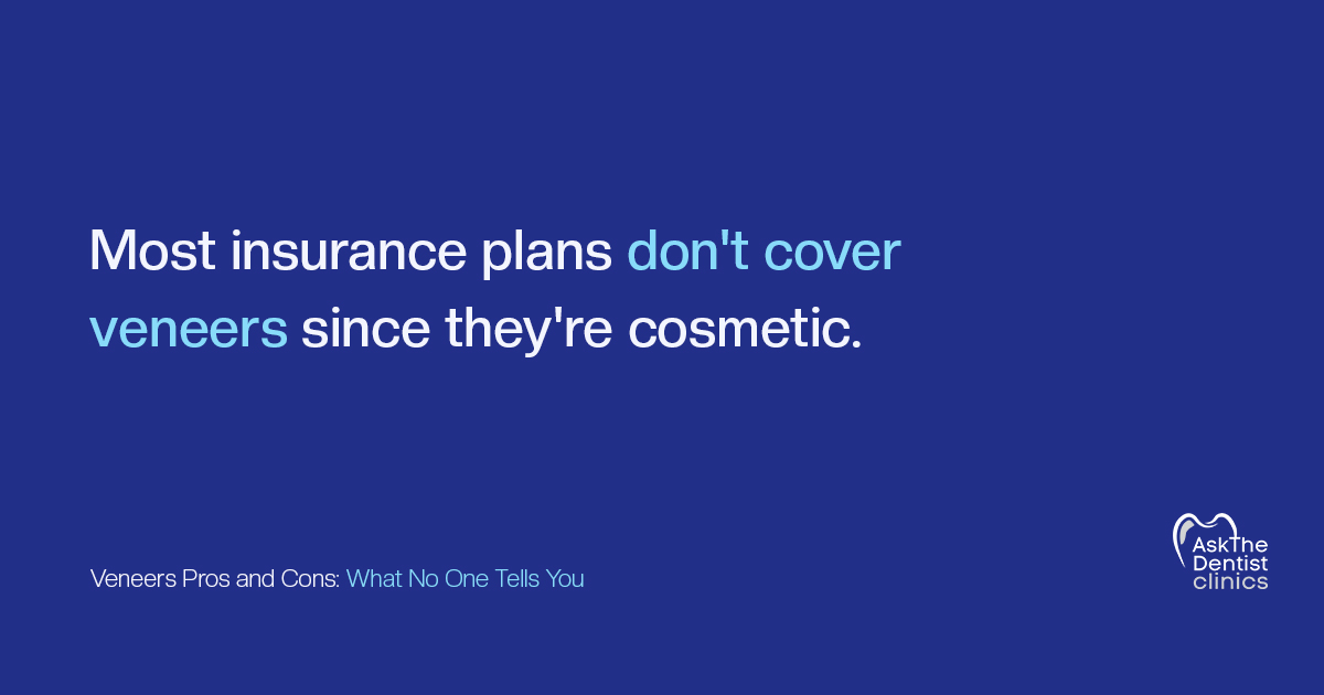 Most insurance plans don't cover veneers since they're cosmetic